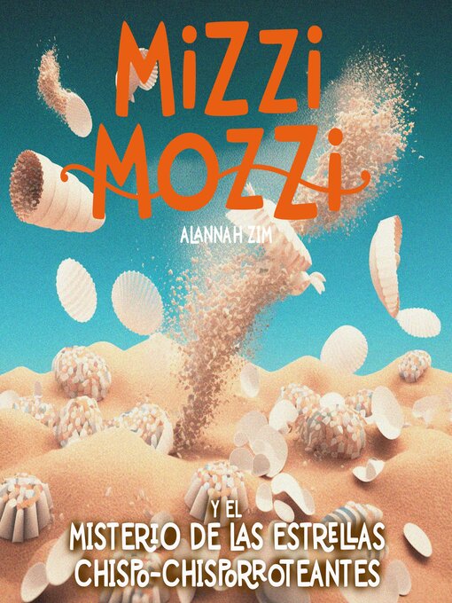 Title details for Mizzi Mozzi Y El Misterio De Las Estrellas Chispo-Chisporroteantes by Alannah Zim - Available